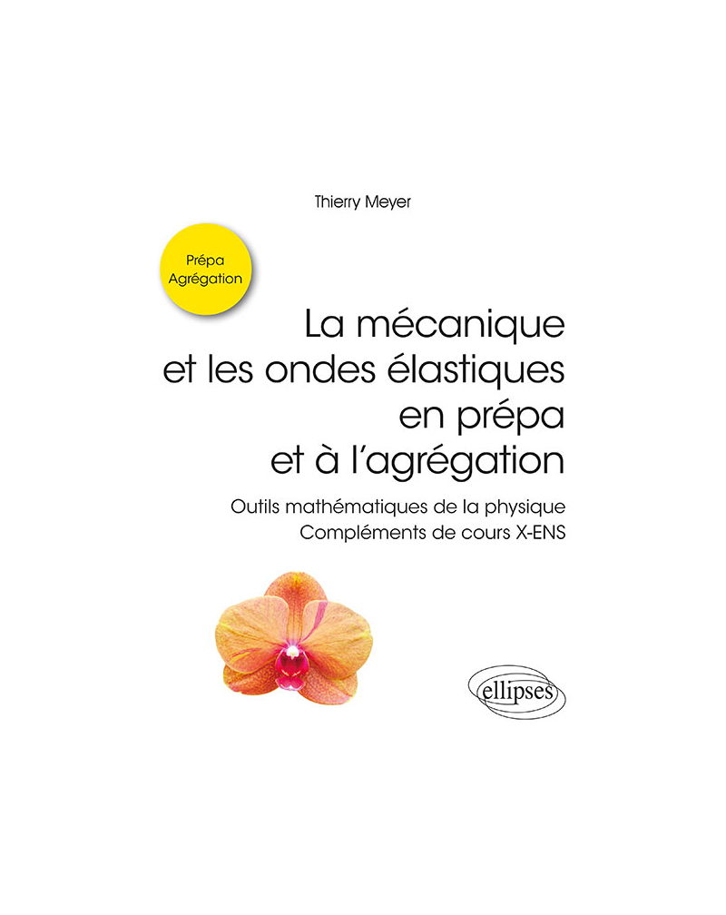 La mécanique et les ondes élastiques en prépa et à l'agrégation - Outils mathématiques de la physique - Compléments de cours X-ENS