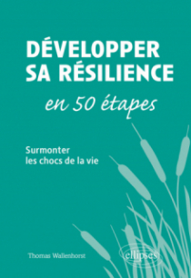 Développer sa résilience en 50 étapes - Surmonter les chocs de la vie