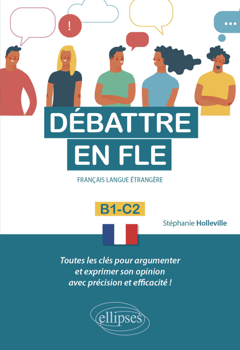 Débattre en FLE (Français langue étrangère). Toutes les clés pour argumenter et exprimer son opinion en français avec précision et efficacité. B1-C2 -