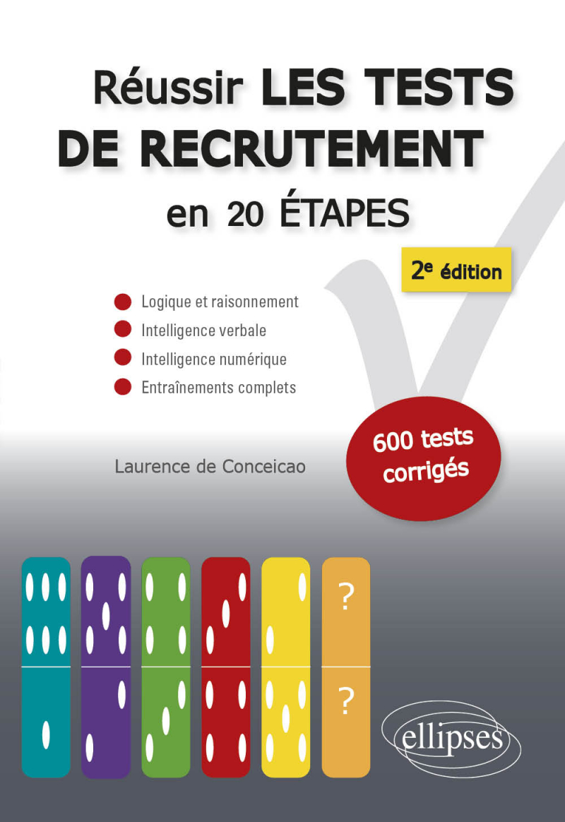 Réussir les tests de recrutement en 20 étapes - 2e édition. Logique et raisonnement, intelligence verbale, intelligence numérique, entraînements complets. S’entraîner avec plus de 600 tests corrigés