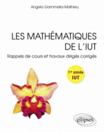 Les mathématiques de l’IUT - Rappels de cours et travaux dirigés corrigés pour la 1re année
