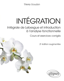 Intégration - Intégrale de Lebesgue et introduction à l’analyse fonctionnelle - Cours et exercices corrigés - 2e édition