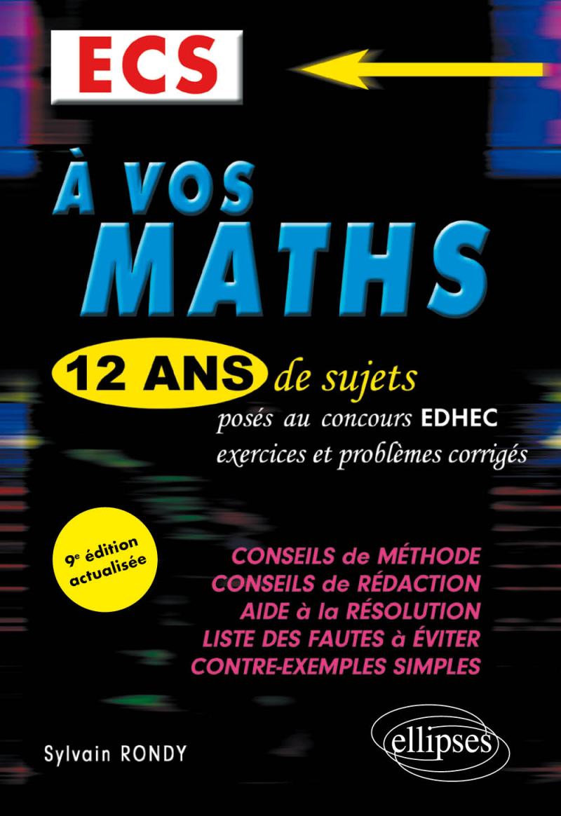 A vos maths ! 12 ans de sujets corrigés posés au concours EDHEC de 2010 à 2021 - ECS - 9e édition
