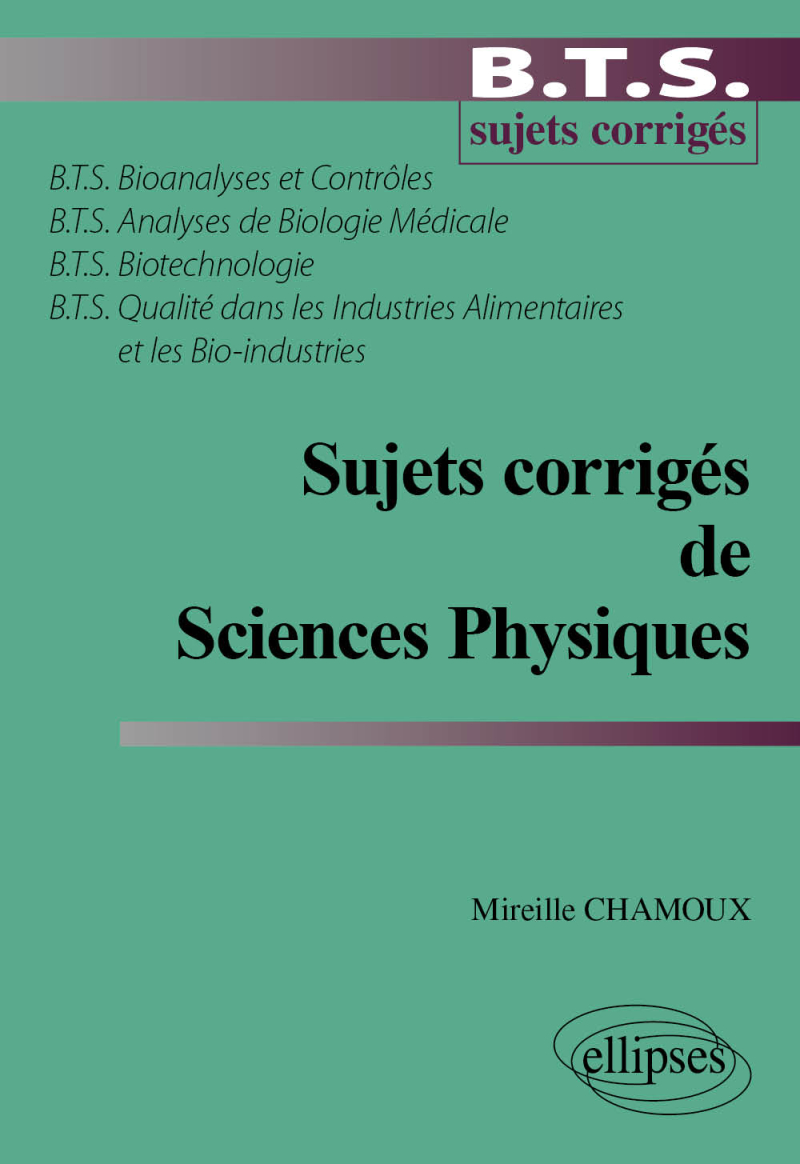 Sujets corrigés de Sciences physiques BTS Bioanalyses et contrôles - BTS Analyses de biologie médicale - BTS Biotechnologie - BTS Qualité dans les industries alimentaires et les bio-industries