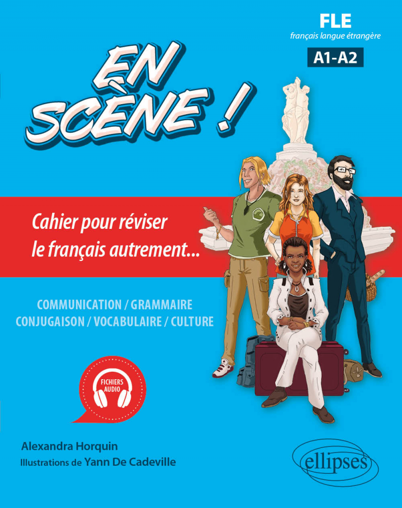 FLE (français langue étrangère). En scène ! - Cahier pour réviser le français autrement... A1-A2