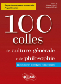 100 colles de culture générale et de philosophie. Méthode et corrigés commentés. Prépas commerciales et littéraires
