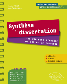 Synthèse et dissertation aux concours d'entrée des écoles de commerce. Bac+2-3-4. EM Lyon, Audencia, Edhec, HEC- ESCP - EAP, Tremplin 1, Passerelle 1 & 2 - méthodes et astuces et 15 sujets corrigés