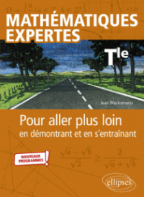 Mathématiques expertes - Terminale - Pour aller plus loin en démontrant et en s’entraînant