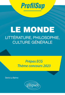 Littérature, philosophie, culture générale. Prépa ECG. Thème concours 2023. Le monde - édition 2023