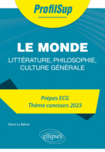 Littérature, philosophie, culture générale. Prépa ECG. Thème concours 2023. Le monde - édition 2023