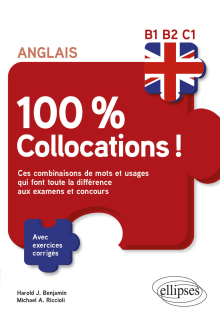 Anglais. 100 % Collocations ! - Ces combinaisons de mots et usages qui font toute la différence aux examens et concours. Avec exercices corrigés B1-B2-C1