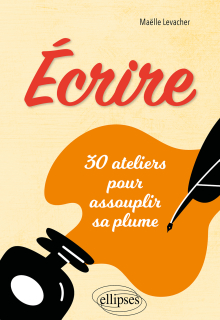 Écrire - 30 ateliers pour assouplir sa plume