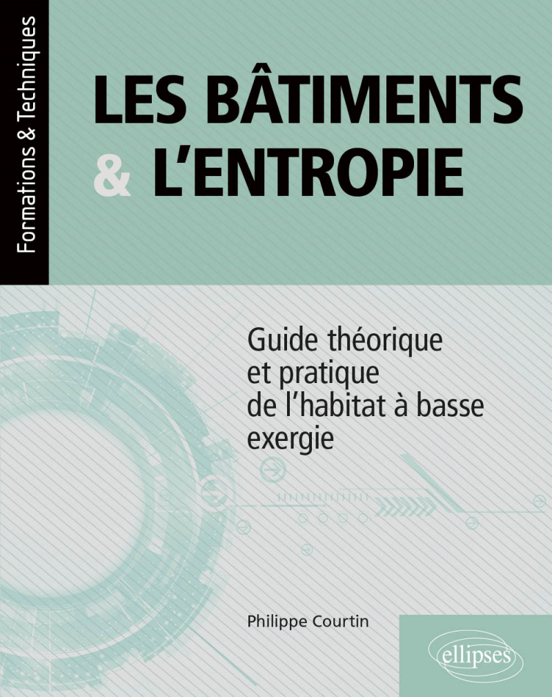 Les bâtiments et l’entropie - Guide théorique et pratique de l'habitat à basse exergie