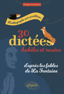 L'orthographe sans problème - 30 dictées habiles et rusées, d'après les fables de La Fontaine