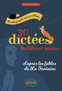L'orthographe sans problème - 30 dictées habiles et rusées, d'après les fables de La Fontaine