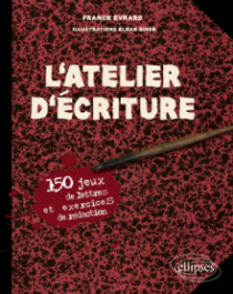 L'Atelier d'écriture. 150 jeux de lettres et exercices de rédaction