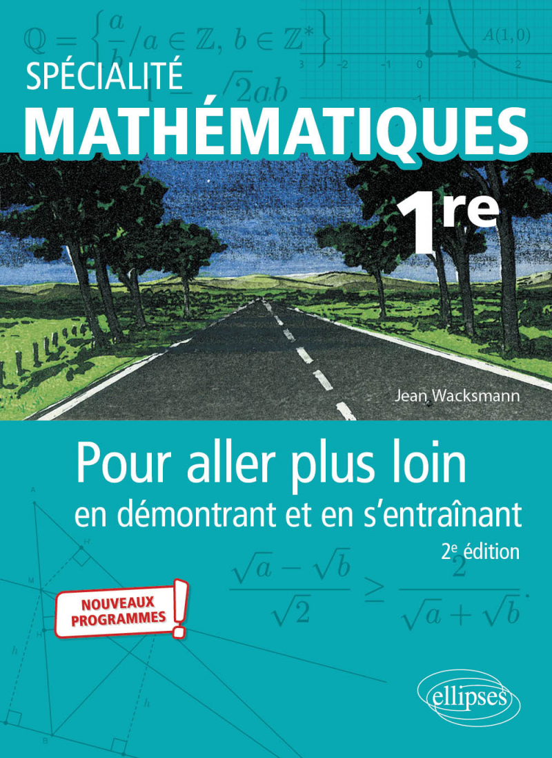 Spécialité Mathématiques - Première - Pour aller plus loin en démontrant et en s'entraînant - 2e édition