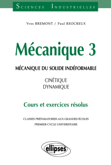 Mécanique 3 - Mécanique du solide indéformable - Cinétique - dynamique - Cours et exercices résolus