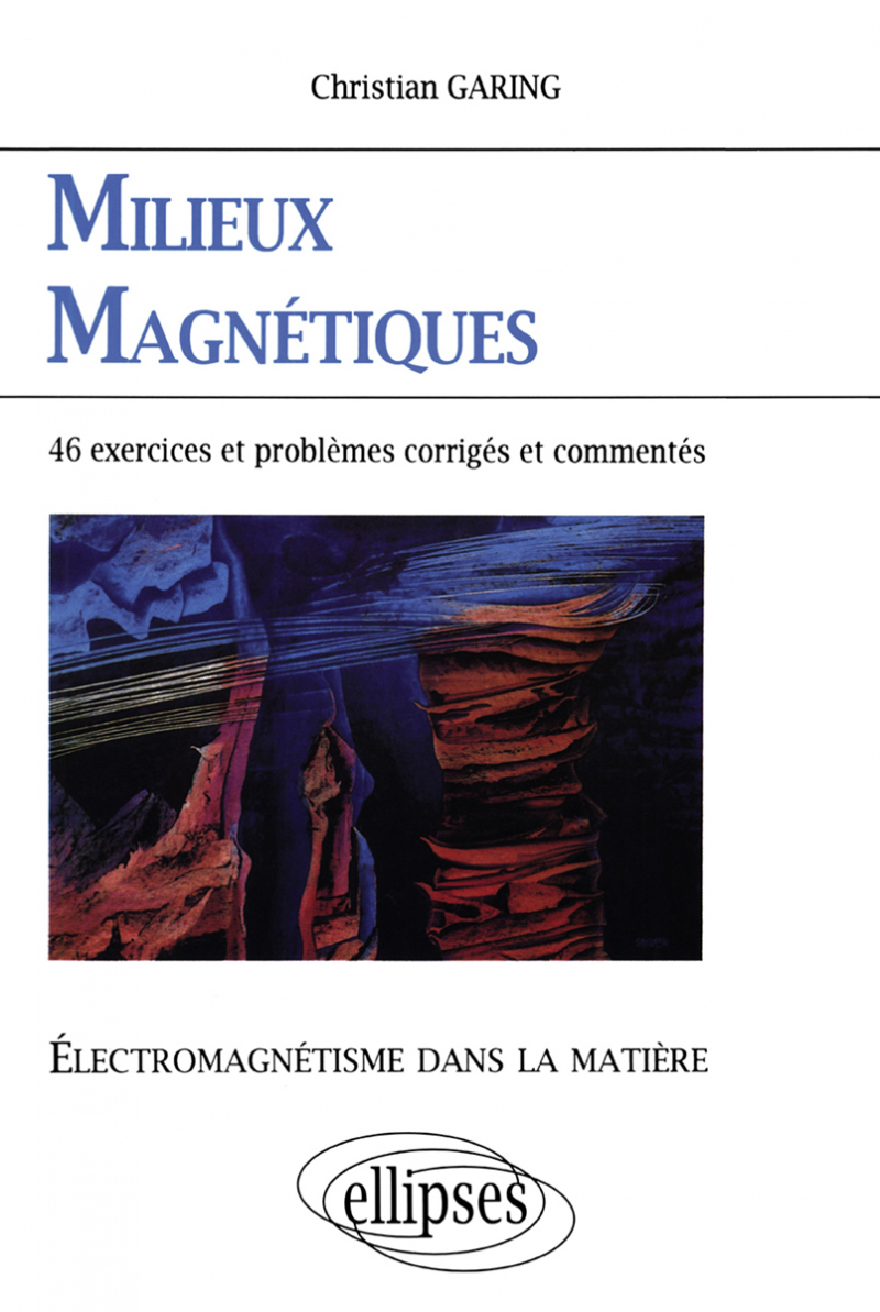 Électromagnétisme dans la matière - Milieux magnétiques - 46 exercices et problèmes corrigés et commentés