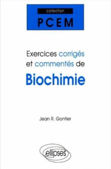 Exercices corrigés et commentés de Biochimie