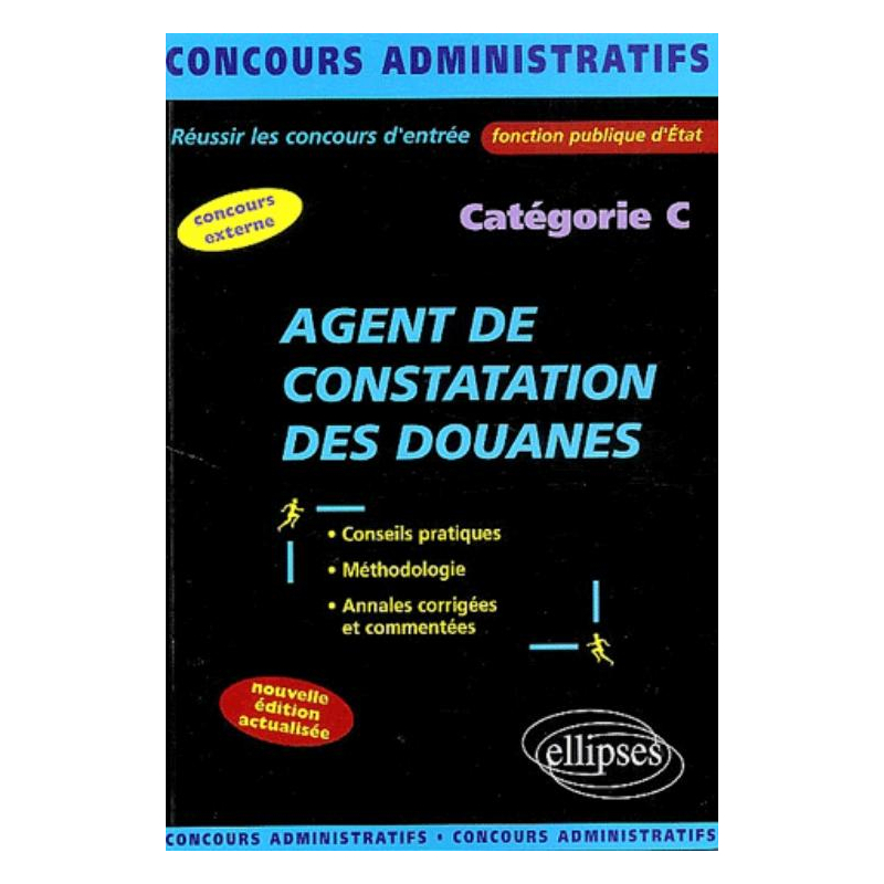 Agent de constatation des Douanes - catégorie C - Nouvelle édition entièrement refondue et mise à jour