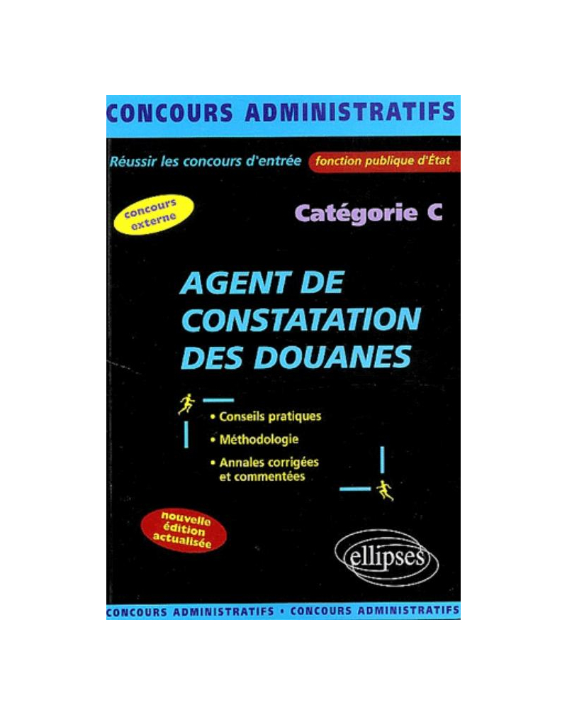 Agent de constatation des Douanes - catégorie C - Nouvelle édition entièrement refondue et mise à jour
