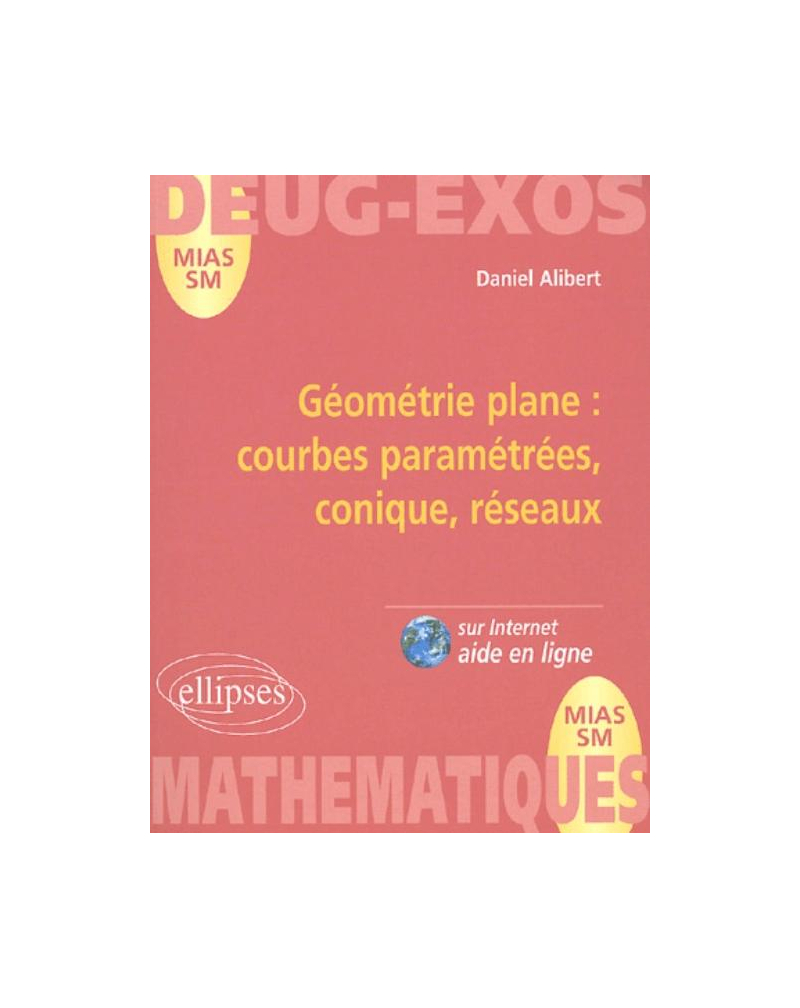 Géométrie plane: courbes paramétrées, coniques, réseaux - volume 9