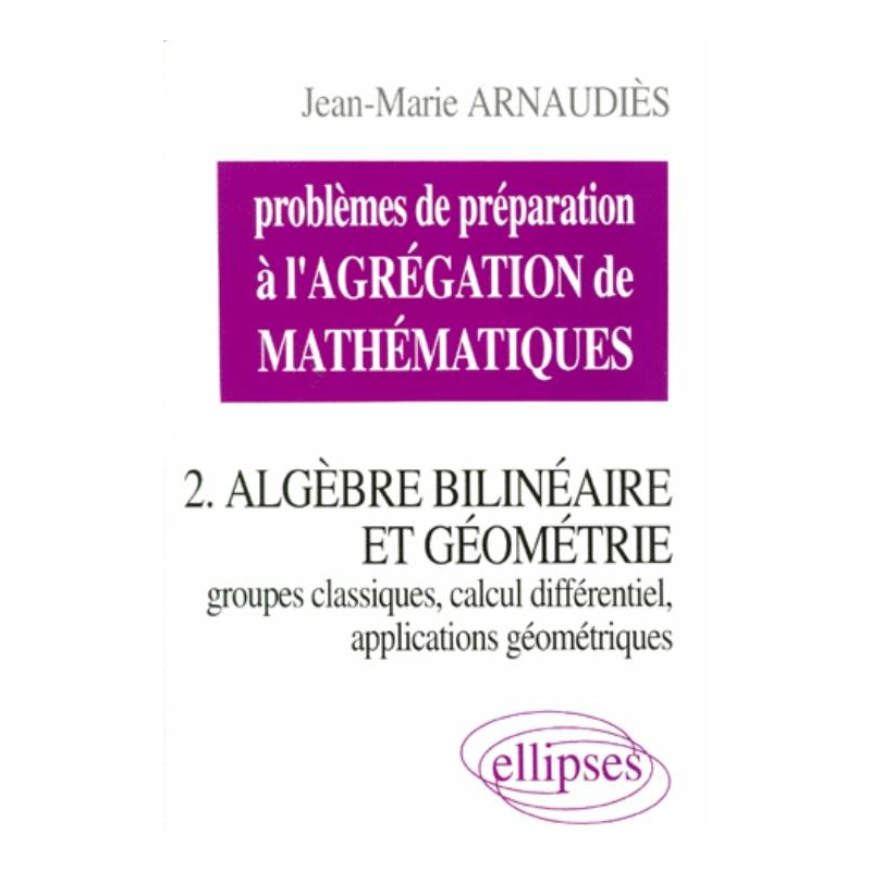 Problèmes de préparation à l'Agrégation de Mathématiques 2. Algèbre bilinéaire et géométrie
