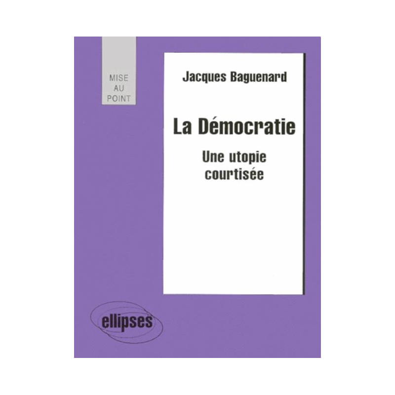 La démocratie - Une utopie courtisée