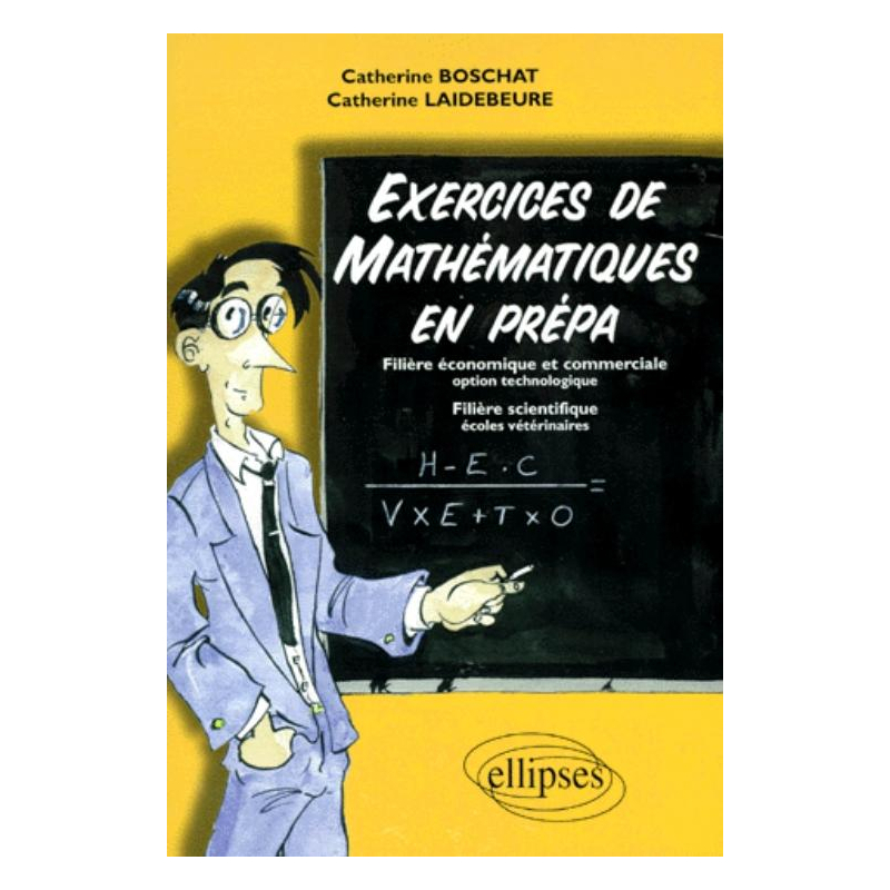 Exercices de Mathématiques en prépa - Filière économique et commerciale, option technologie, filière scientifique, écoles vétérinaires