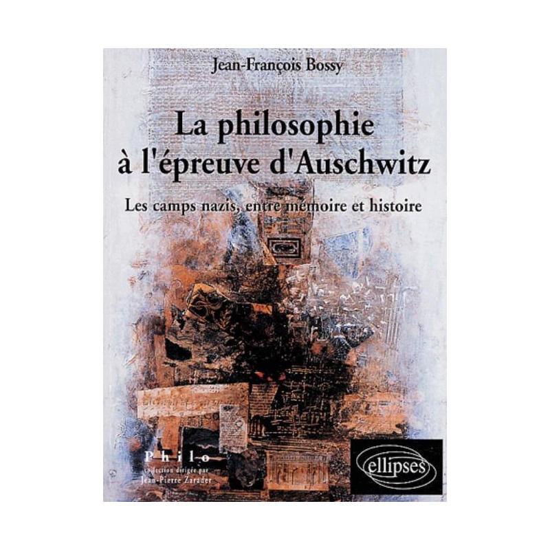 philosophie à l'épreuve d'Auschwitz (La) - Les camps nazis, entre Mémoire et Histoire