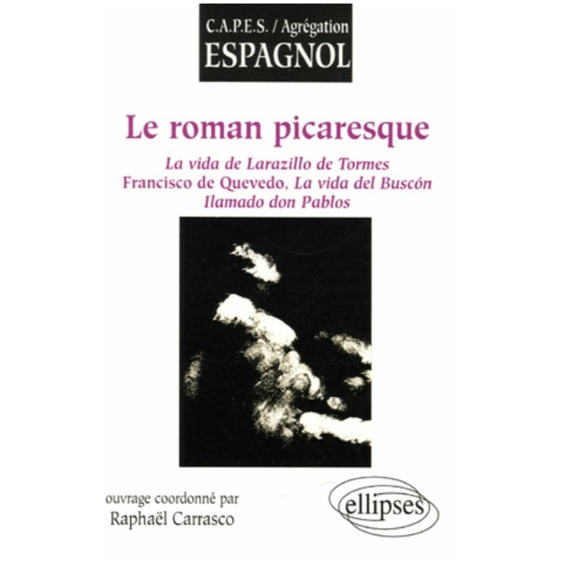 roman picaresque (Le), La vida de Larazillo de Tormes,  Francisco de Quevedo, La vida del Buscón,  Ilamado don Pablos