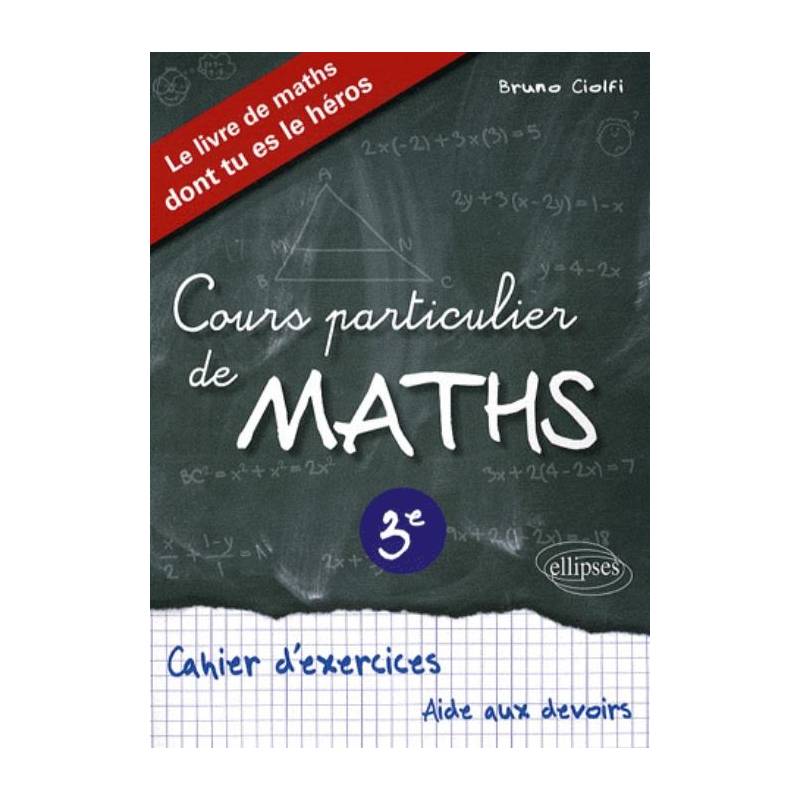 Cours particulier de Mathématiques 3e - Cahier d'exercices d'aide aux devoirs