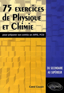 75 exercices de physique et chimie pour préparer son entrée en MPSI-PCSI