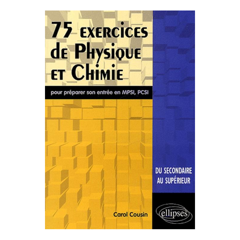 75 exercices de physique et chimie pour préparer son entrée en MPSI-PCSI
