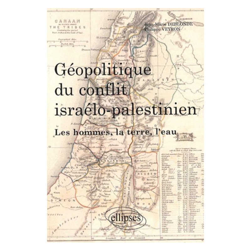 Géopolitique du conflit israélo-palestinien. Les hommes, la terre, l'eau