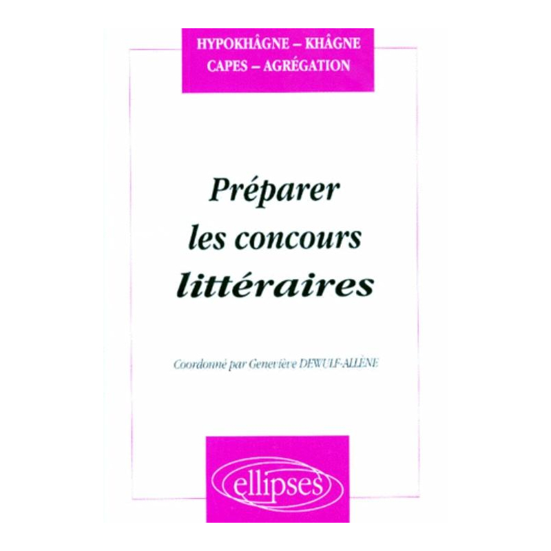 Préparer les concours littéraires (Hypokhâgnes, khâgnes, CAPES, Agrégation)