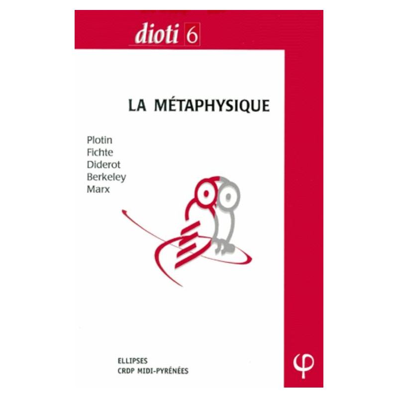 DIOTI 6 - CAPES & Agrégation philosophie, 2000 - La métaphysique - Plotin - Fichte - Diderot - Berkeley - Marx