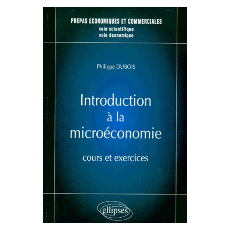 Micro-économie - Cours et exercices - prépas HEC voies scientifique et économique