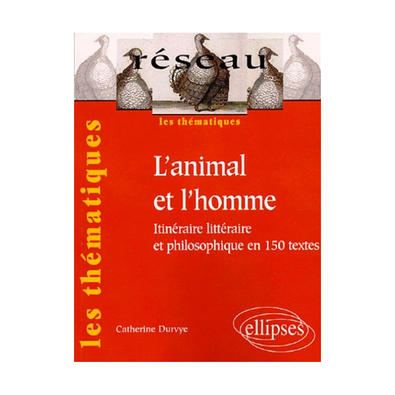 animal et l’homme (L') - Itinéraire littéraire et philosophique en 160 textes