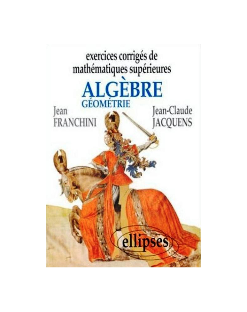 Exercices corrigés de Mathématiques Supérieures - Algèbre et géométrie