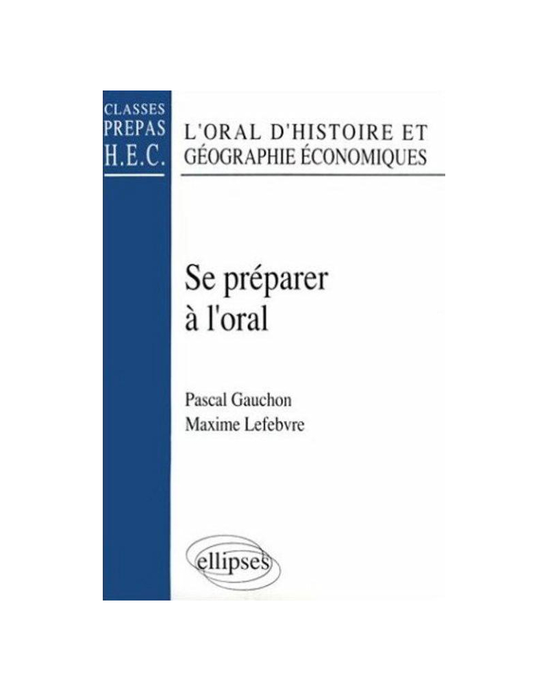 Se préparer à l'Oral - L'Oral d'histoire et géographie économiques (classes prépas HEC)