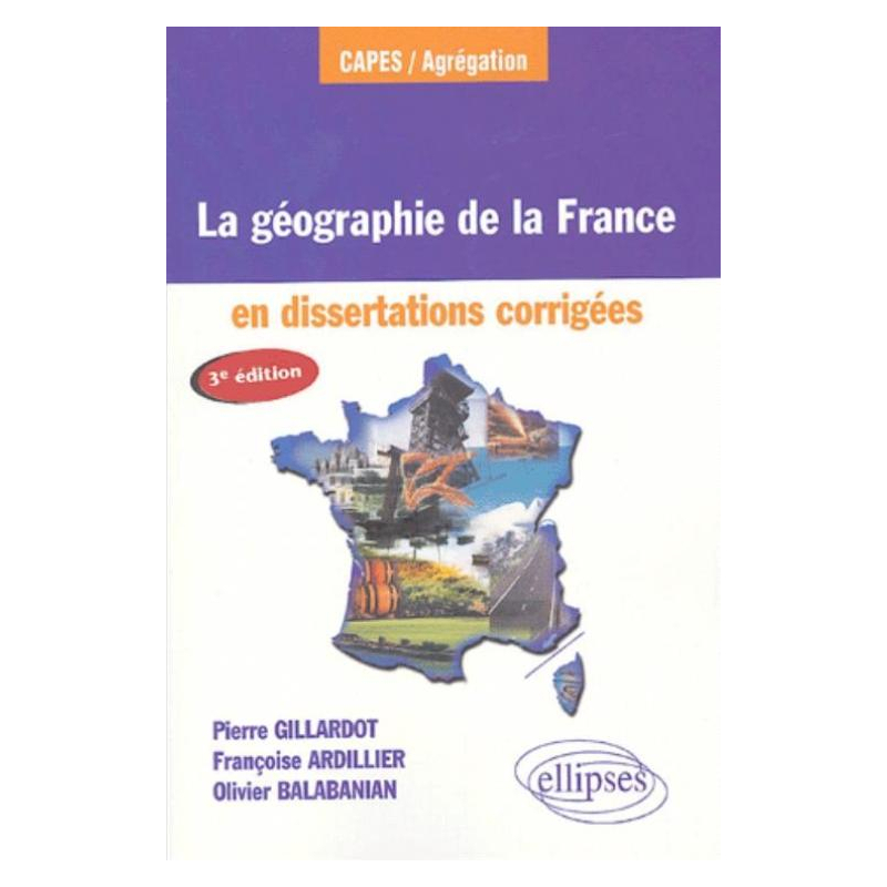 La géographie de la France en dissertations corrigées - 3e édition mise à jour