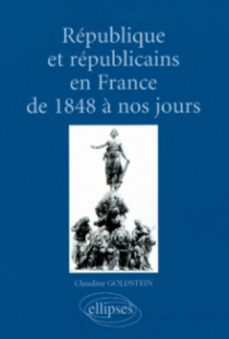 République et républicains en France de 1848 à nos jours (aspects culturels, idéologiques, institutionnels, politiques et sociaux)