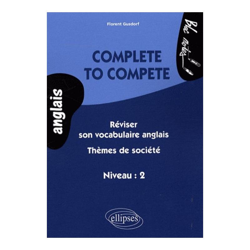 Complete to compete. Réviser son vocabulaire anglais - Thèmes de société (niveau 2)