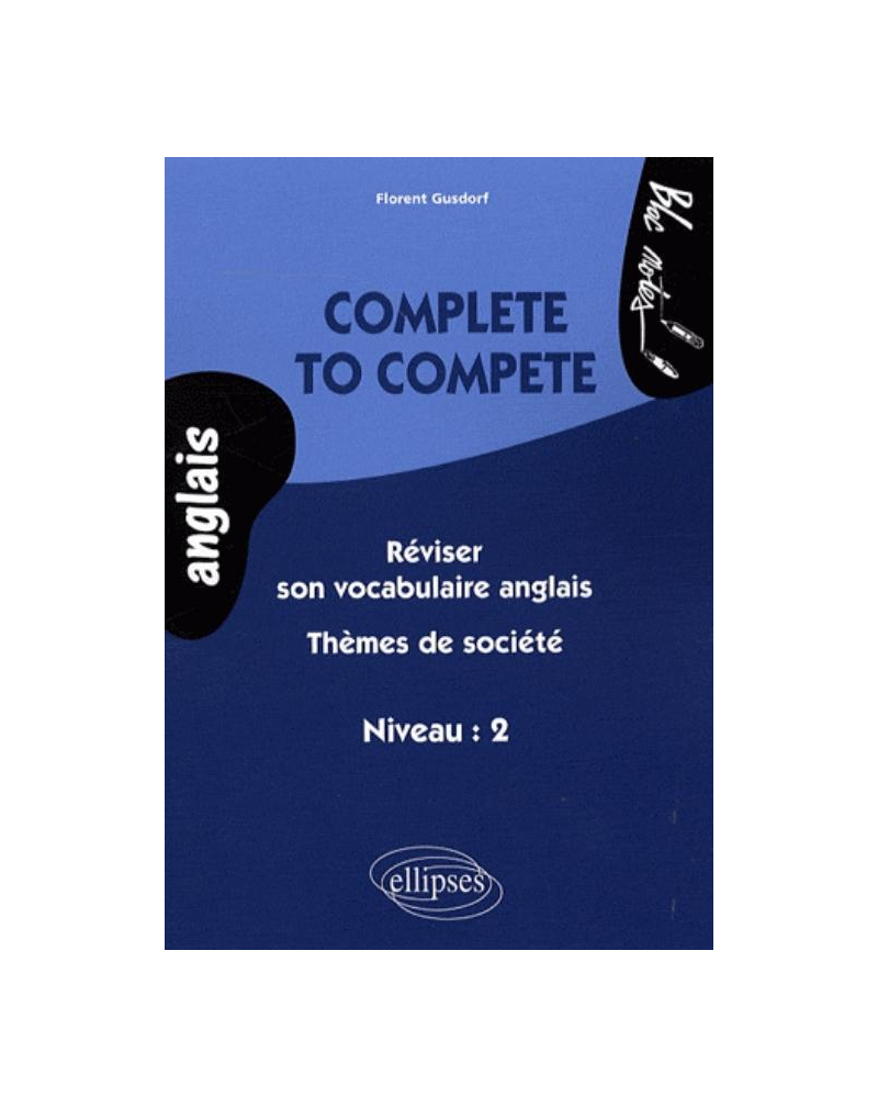 Complete to compete. Réviser son vocabulaire anglais - Thèmes de société (niveau 2)
