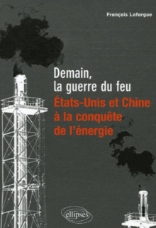 Demain, la guerre du feu, Etats-Unis et Chine à la conquête de l'énergie