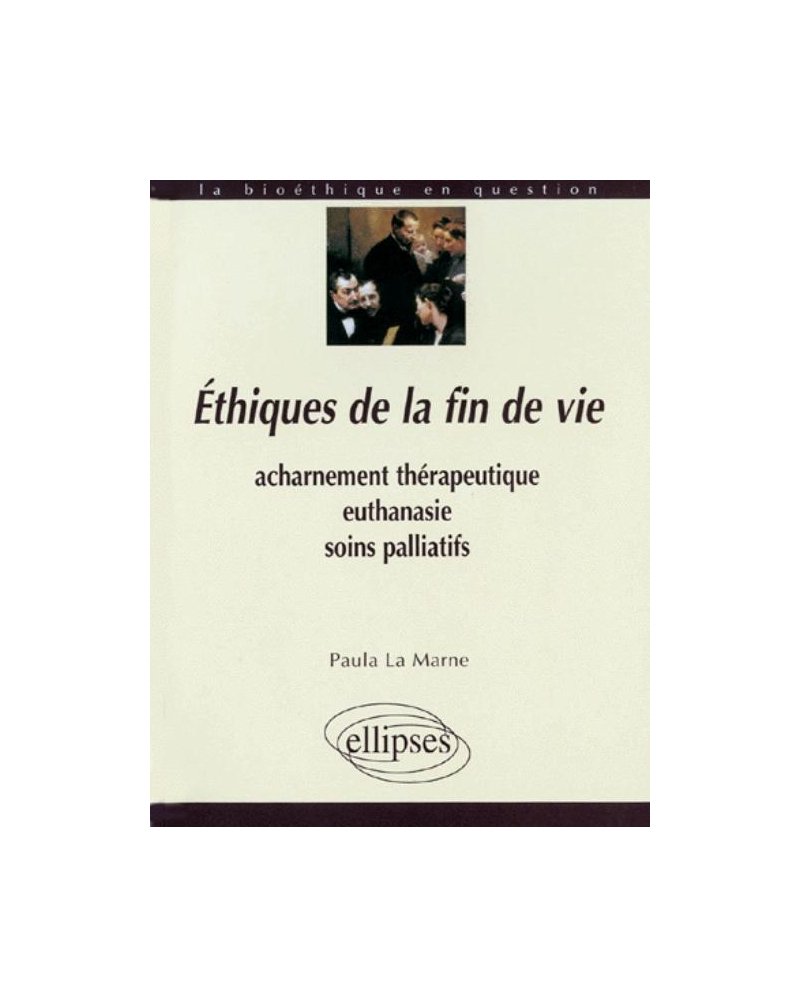 Éthiques de la fin de vie, Acharnement thérapeutique, euthanasie, soins palliatifs