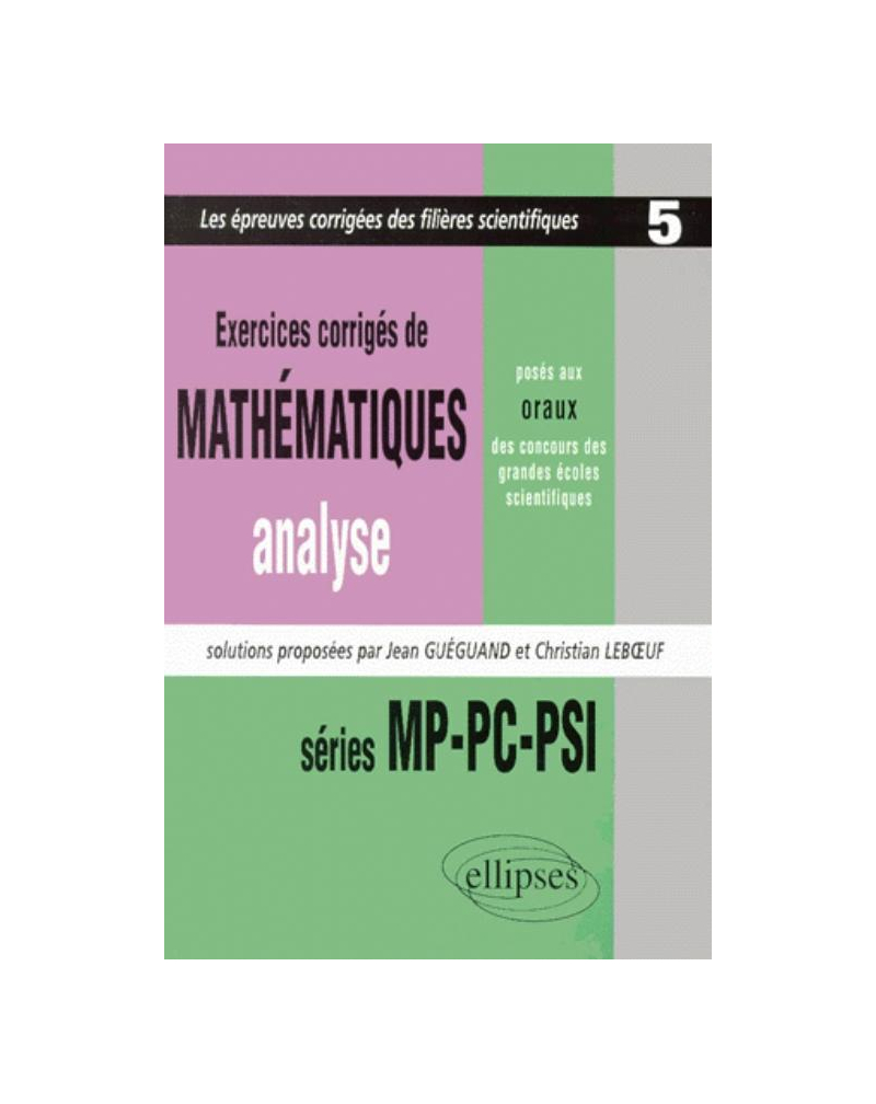 Mathématiques posés aux oraux des concours d'entrée des grandes écoles scientifiques 1997-1999 - MP-PC-PSI - Analyse Tome 5 - Exercices corrigés