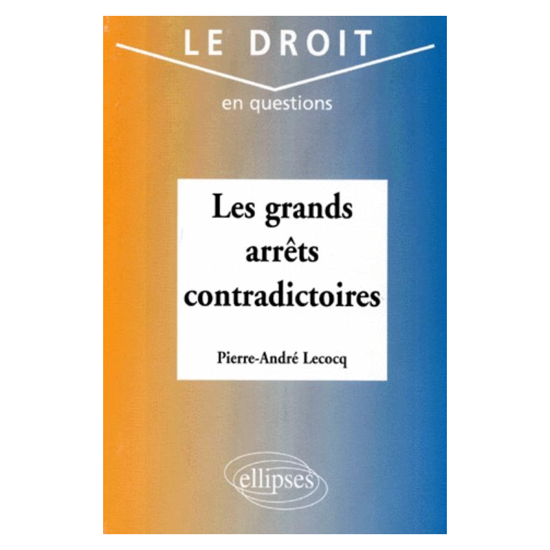 Les grands arrêts contradictoires
